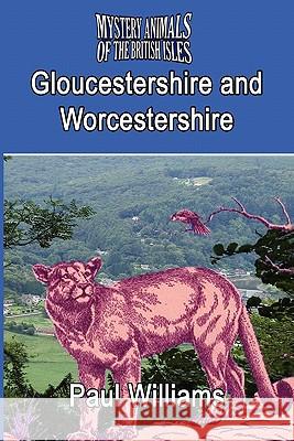 The Mystery Animals of the Brtish Isles: Gloucestershire and Worcestershire Williams, Paul 9781905723737 Cfz - książka