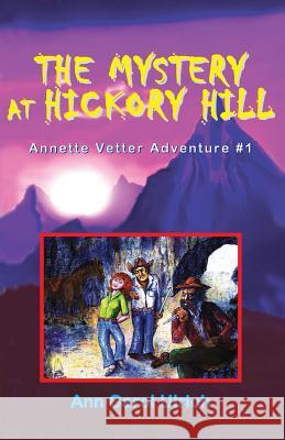 The Mystery at Hickory Hill: Annette Vetter Adventure #1 Ann Carol Ulrich 9780944851258 Earth Star Publications - książka