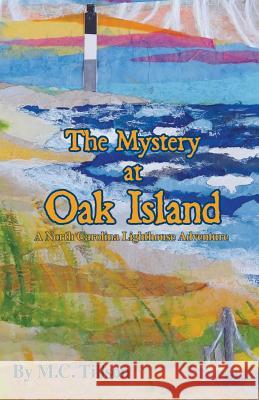 The Mystery at Oak Island: A North Carolina Lighthouse Adventure M. C. Tillson Lisa T. Bailey 9780976482437 A&m Writing and Publishing - książka