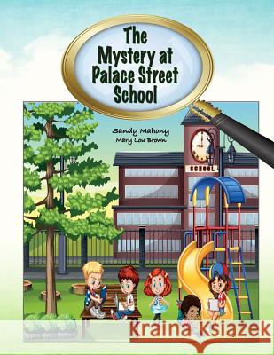 The Mystery at Palace Street School Sandy Mahony Mary Lou Brown 9781533533500 Createspace Independent Publishing Platform - książka