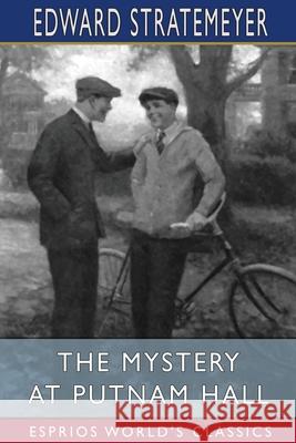 The Mystery at Putnam Hall (Esprios Classics): or, The School Chums' Strange Discovery Stratemeyer, Edward 9781006418402 Blurb - książka