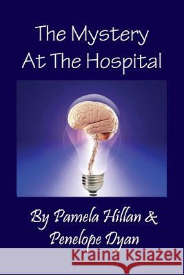 The Mystery at the Hospital Pamela Hillan Penelope Dyan 9781614771517 Bellissima Publishing - książka