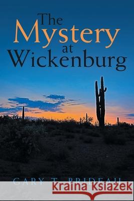 The Mystery at Wickenburg Gary T Brideau 9781532095092 iUniverse - książka