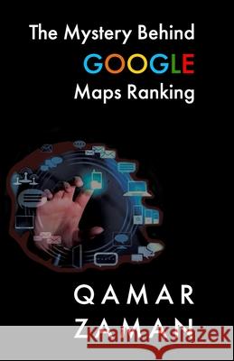The Mystery Behind Google Maps Ranking: How to Rank Your Business Higher Qamar Zaman 9781735529714 Lc3 an Imprint of Leeds Press Corp - książka