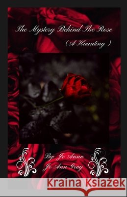 The Mystery Behind The Rose (A Haunting) Anna, Jo, Gray, Jo Ann 9798295537868 Jo Ann Gray - książka