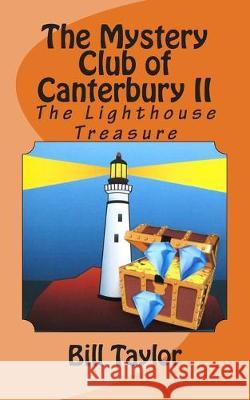 The Mystery Club of Canterbury II: The Lighthouse Treasure Bill Taylor 9781499361599 Createspace Independent Publishing Platform - książka