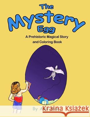 The Mystery Egg - Coloring Book: A Prehistoric Magical Story and Coloring Book Alex Man Alex Man 9781093674347 Independently Published - książka