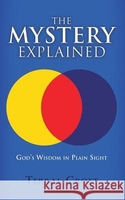 The Mystery Explained: God's Wisdom in Plain Sight Terral Croft 9781545625897 Xulon Press - książka