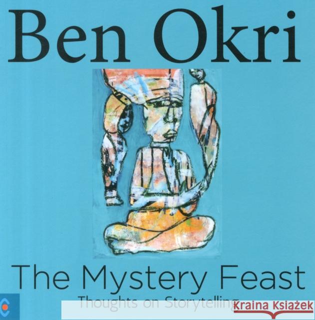 The Mystery Feast: Thoughts on Storytelling Ben Okri   9781905570768 Clairview Books - książka