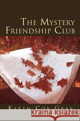 The Mystery Friendship Club Karen Cox Gray 9781465380821 Xlibris Corporation - książka