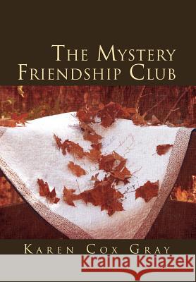 The Mystery Friendship Club Karen Cox Gray 9781465380838 Xlibris Corporation - książka