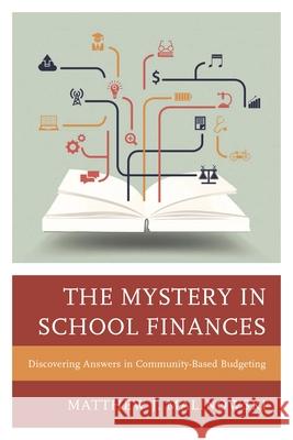 The Mystery in School Finances: Discovering Answers in Community-Based Budgeting Malinowski, Matthew 9781475809879 Rowman & Littlefield Publishers - książka
