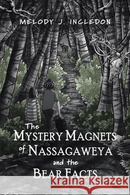 The Mystery Magnets of Nassagaweya and the Bear Facts Melody J. Incledon 9781773709543 Tellwell Talent - książka