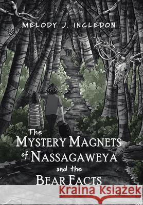 The Mystery Magnets of Nassagaweya and the Bear Facts Melody J. Incledon 9781773709550 Tellwell Talent - książka