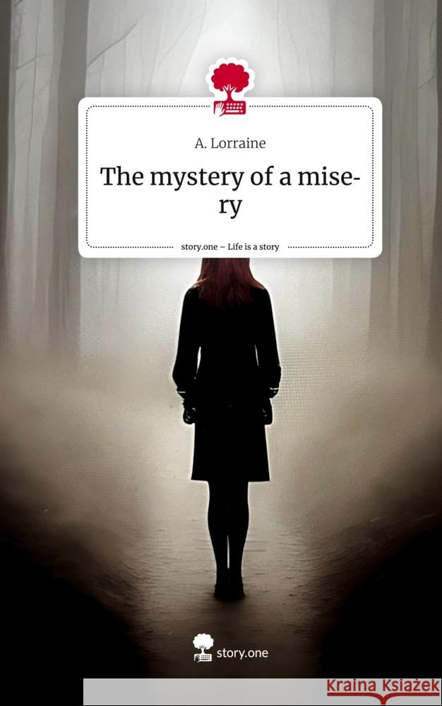 The mystery of a misery. Life is a Story - story.one Lorraine, A. 9783710826399 story.one publishing - książka