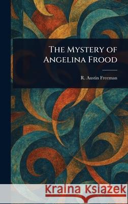 The Mystery of Angelina Frood R. Austin (Richard Austin) Freeman 9781025243627 Anson Street Press - książka