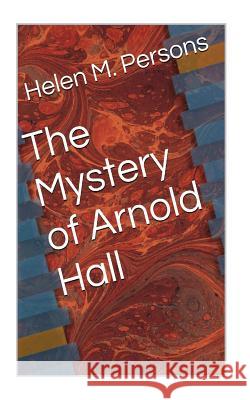 The Mystery of Arnold Hall Helen M. Persons 9781508873396 Createspace - książka