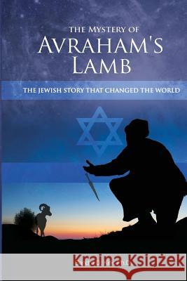 The Mystery of Avraham's Lamb: The Jewish Story that Changed the World Sandy D. Kirk 9781507705063 Createspace Independent Publishing Platform - książka