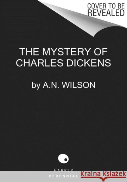 The Mystery of Charles Dickens A. N. Wilson 9780062954954 Harper Perennial - książka