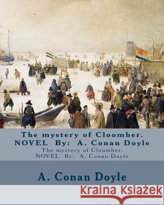 The mystery of Cloomber. NOVEL By: A. Conan Doyle Doyle, A. Conan 9781542676007 Createspace Independent Publishing Platform - książka