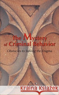 The Mystery of Criminal Behavior Thomas G. Toombs 9780595415922 iUniverse - książka