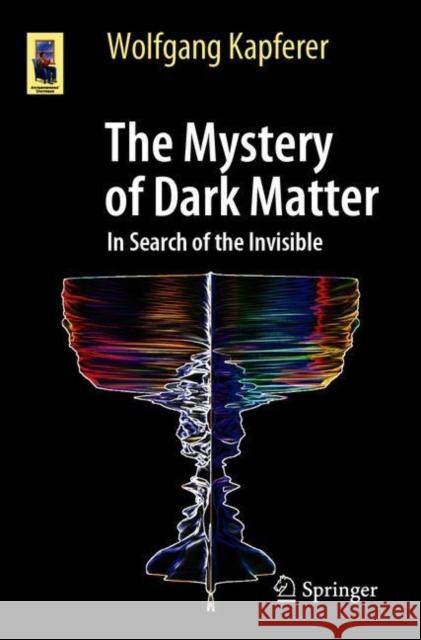 The Mystery of Dark Matter: In Search of the Invisible Kapferer, Wolfgang 9783662622018 Springer - książka