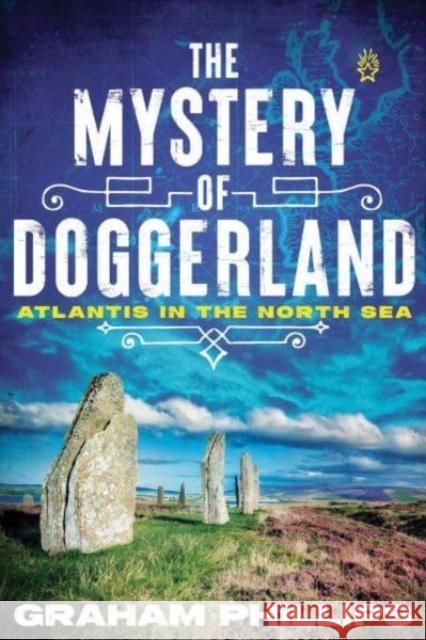 The Mystery of Doggerland: Atlantis in the North Sea Graham Phillips 9781591434238 Inner Traditions Bear and Company - książka