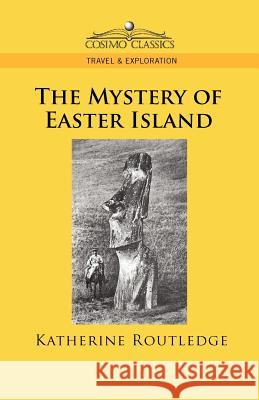 The Mystery of Easter Island Katherine Pease Routledge 9781596055889 Cosimo Classics - książka