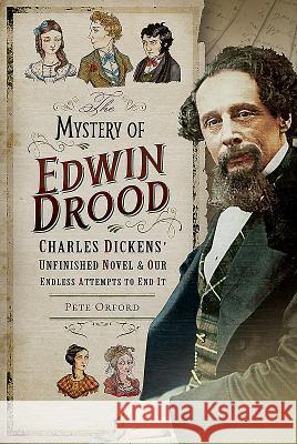 The Mystery of Edwin Drood: Charles Dickens' Unfinished Novel and Our Endless Attempts to End It Pete Orford 9781526724366 Pen & Sword Books - książka