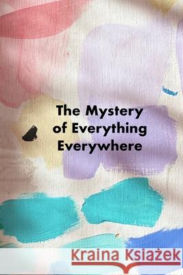 The Mystery of Everything Everywhere Alessandra Rizzotti Shawn Sullivan Morgan Drolet 9780998520568 Neon Burrito Publishing - książka