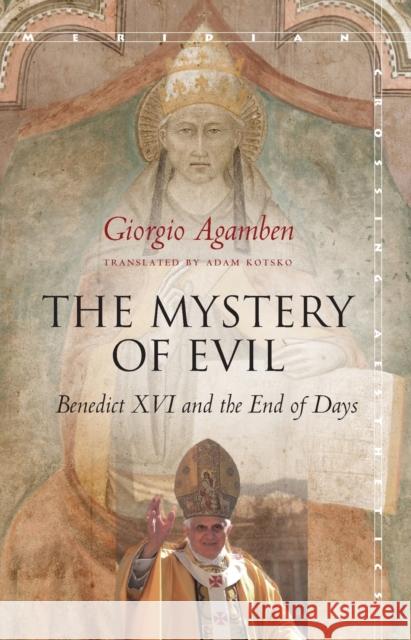 The Mystery of Evil: Benedict XVI and the End of Days Giorgio Agamben 9781503602731 Stanford University Press - książka