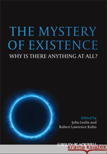 The Mystery of Existence: Why Is There Anything at All? Leslie, John 9780470673553 Wiley-Blackwell - książka