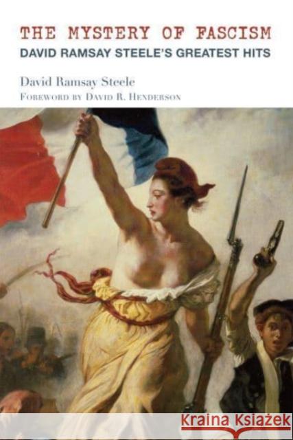 The Mystery of Fascism: David Ramsay Steele's Greatest Hits Steele, David Ramsay 9781587315299 St. Augustine's Press - książka