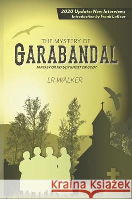 The Mystery of Garabandal: Fantasy or Fraud? Ghost or God? Lr Walker 9780692297674 Newtonia Publishing LLC - książka