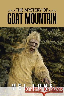 The Mystery of Goat Mountain Mel Long 9781491784716 iUniverse - książka