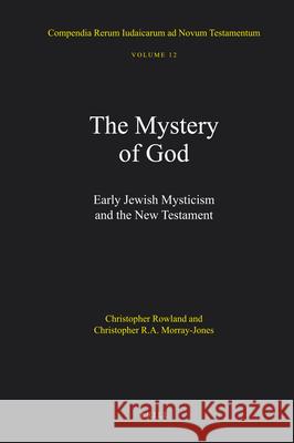 The Mystery of God: Early Jewish Mysticism and the New Testament C. C. Rowland C. R. a. Morray-Jones Christopher Rowland 9789004175327 Brill Academic Publishers - książka