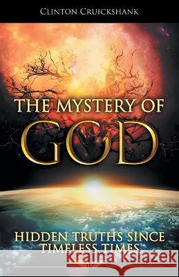 The Mystery of God: Hidden Truths Since Timeless Times Clinton Cruickshank 9781664272897 WestBow Press - książka