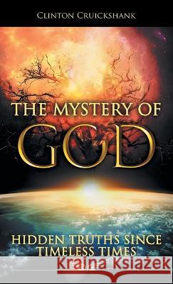 The Mystery of God: Hidden Truths Since Timeless Times Clinton Cruickshank 9781664272903 WestBow Press - książka