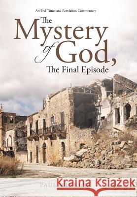 The Mystery of God, The Final Episode Winkler, Paul 9781512725476 WestBow Press - książka