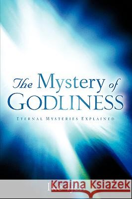 The Mystery Of Godliness Ike Ijeh 9781600345388 Xulon Press - książka