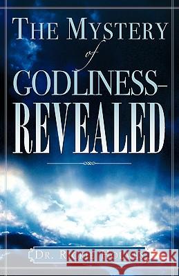 The Mystery of Godliness--Revealed Rickie Holmes 9781602663138 Xulon Press - książka