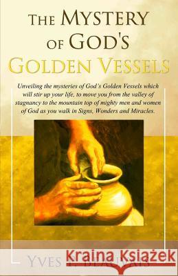 The Mystery of God's Golden Vessels Yves P. Beauvais 9781505658613 Createspace - książka