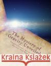 The Mystery of Gravity Unveiled: Exposing Newton's Mistake and Einstein's Real Blunder Martin O. Cook 9781490418414 Createspace