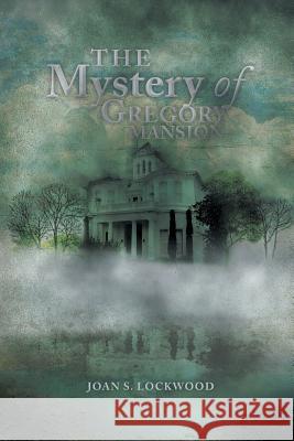 The Mystery of Gregory Mansion Joan S. Lockwood 9781483688909 Xlibris Corporation - książka