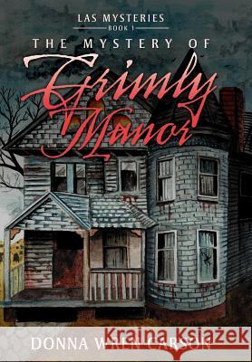 The Mystery of Grimly Manor Donna Wren Carson 9781477155080 Xlibris Corporation - książka