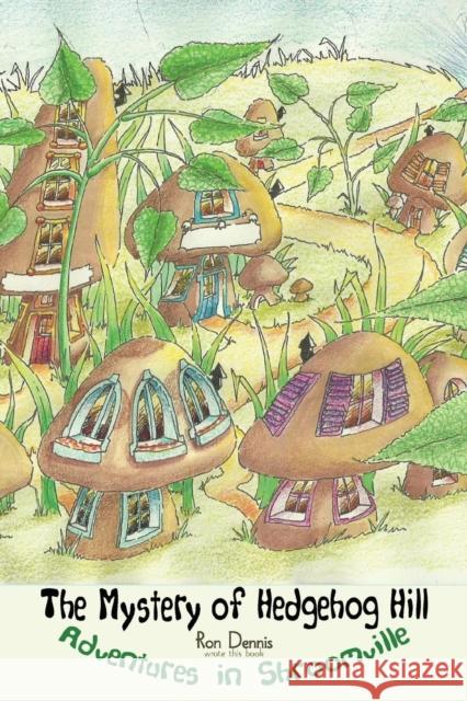 The Mystery of Hedgehog Hill: Adventures in Shroomville Ron Dennis 9781897453322 Manor House Publishing Inc - książka