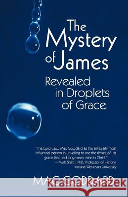 The Mystery of James Revealed in Droplets of Grace Mac Goddard 9781475925739 iUniverse.com - książka