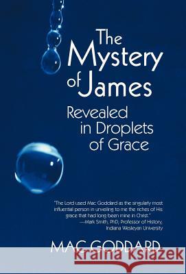 The Mystery of James Revealed in Droplets of Grace Mac Goddard 9781475925753 iUniverse.com - książka