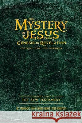 The Mystery of Jesus: From Genesis to Revelation-Yesterday, Today, and Tomorrow: Volume 2: The New Testament Thomas Horn Donna Howell Allie Anderson 9781948014625 Defender Publishing LLC - książka