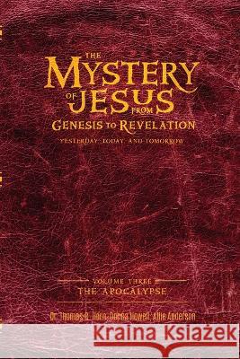 The Mystery of Jesus: From Genesis to Revelation-Yesterday, Today, and Tomorrow: Volume 3: The Apocalypse Thomas Horn Donna Howell Allie Anderson 9781948014632 Defender Publishing LLC - książka